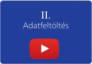 II.Adatfeltöltés - Útmutató videó